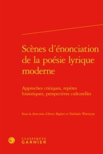 Beispielbild fr Scenes d'Enonciation de la Poesie Lyrique Moderne: Approches Critiques, Reperes Historiques, Perspectives Culturelles (Rencontres) (French Edition) zum Verkauf von Gallix