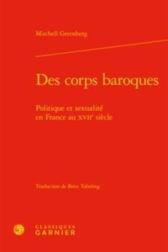 Stock image for Des corps baroques: Politique et sexualit en France au XVIIe sicle for sale by Gallix