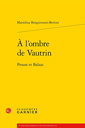 Beispielbild fr A L'ombre De Vautrin: Proust et Balzac (Etudes Romantiques Et Dix-Neuviemistes; Sous la direction de Pierre Glaudes et Paolo Tortonese, 90) (French Edition) zum Verkauf von Gallix