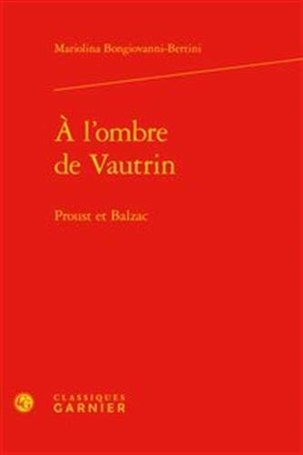 Beispielbild fr A l'Ombre de Vautrin: Proust Et Balzac (Etudes Romantiques Et Dix-Neuviemistes) (French Edition) zum Verkauf von Gallix