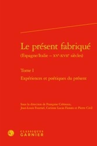 Stock image for Le Present Fabrique: Experiences Et Poetiques Du Present (Rencontres) (French, Italian and Spanish Edition) for sale by Gallix