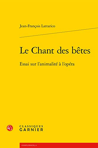 Beispielbild fr Le Chant Des Betes: Essai Sur l'Animalite a l'Opera (Confluences) (French Edition) zum Verkauf von Gallix