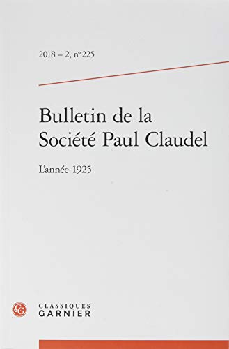 Imagen de archivo de Bulletin de la Societe Paul Claudel 2018 - 2, N 225 - l'Annee 1925 - l'Annee 1925 a la venta por medimops