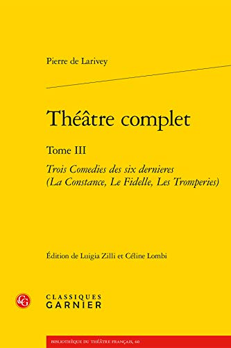 Beispielbild fr Theatre Complet: Trois Comedies Des Six Dernieres (La Constance, Le Fidelle, Les Tromperies) (Bibliotheque Du Theatre Francais) (French Edition) zum Verkauf von Gallix