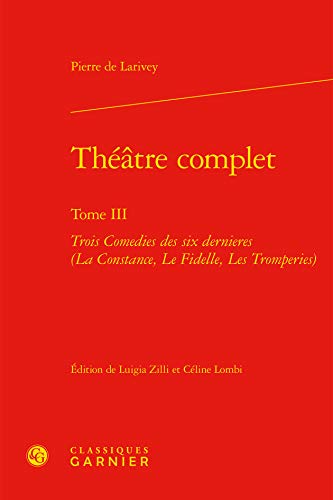 Stock image for Theatre Complet: Trois Comedies Des Six Dernieres (La Constance, Le Fidelle, Les Tromperies) (Bibliotheque Du Theatre Francais) (French Edition) for sale by Gallix