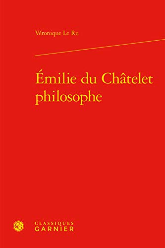 Imagen de archivo de Emilie Du Chatelet Philosophe (Les Anciens Et les Modernes - Etudes de Philosophie) (French Edition) a la venta por Gallix