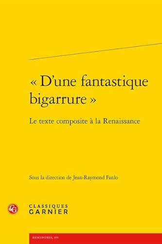 Imagen de archivo de "D'une fantastique bigarrure" : le texte composite  la Renaissance a la venta por Chapitre.com : livres et presse ancienne