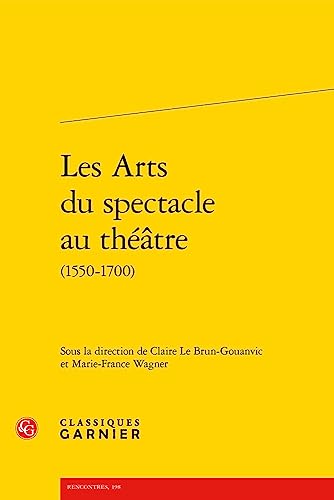 Beispielbild fr les arts du spectacle au thtre (1550-1700) zum Verkauf von Chapitre.com : livres et presse ancienne