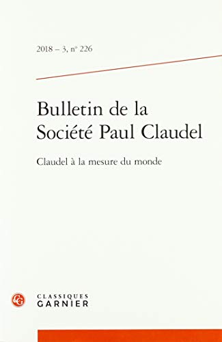 Beispielbild fr Bulletin de la Socit Paul Claudel: Claudel  la mesure du monde (2018) (2018 - 3, n 226) zum Verkauf von Ammareal