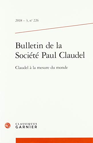 Stock image for Bulletin de la Socit Paul Claudel: Claudel  la mesure du monde (2018) (2018 - 3, n 226) for sale by Ammareal