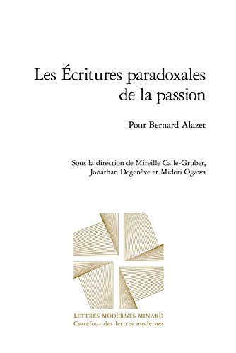 Beispielbild fr les critures paradoxales de la passion ; pour Bernard Alazet zum Verkauf von Chapitre.com : livres et presse ancienne