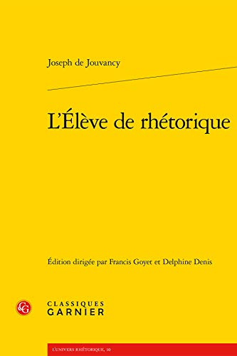 Stock image for L'lve de rhtorique [Broch] Jouvancy, Joseph de; Goyet, Francis et Denis, Delphine for sale by BIBLIO-NET