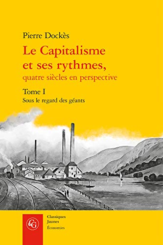 Beispielbild fr Le Capitalisme Et Ses Rythmes,: Sous Le Regard Des Geants (Classiques Jaunes) (French Edition) zum Verkauf von Gallix