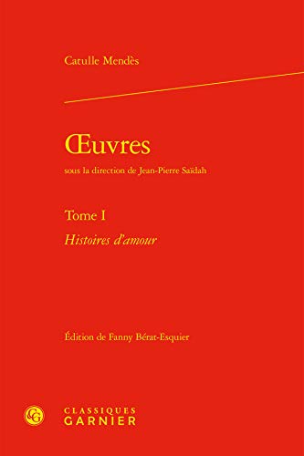 Stock image for Oeuvres (Tome I): Histoires d'Amour (Bibliotheque Du Xixe Siecle) (French Edition) for sale by Gallix