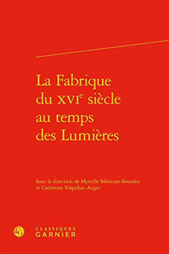 Beispielbild fr La Fabrique Du Xvie Siecle Au Temps Des Lumieres (Devenir De La Renaissance Francaise Et Europeenne) (French Edition) zum Verkauf von Gallix