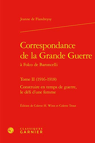 Beispielbild fr correspondance de la Grande Guerre  Folco de Baroncelli Tome 2 ; (1916-1918) ; construire en temps de guerre, le dfi d'une femme zum Verkauf von Chapitre.com : livres et presse ancienne