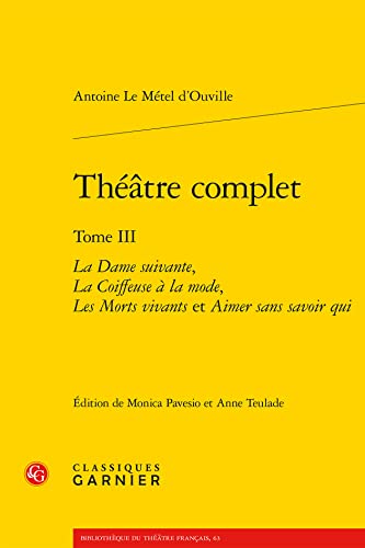 9782406096429: Theatre Complet: La Dame Suivante, La Coiffeuse a la Mode, Les Morts Vivants Et Aimer Sans Savoir Qui: 63 (Bibliotheque Du Theatre Francais)