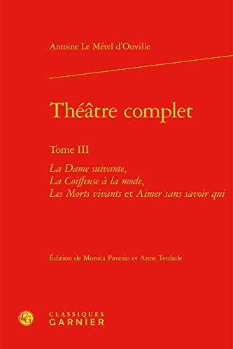 Stock image for Theatre Complet: La Dame Suivante, La Coiffeuse a la Mode, Les Morts Vivants Et Aimer Sans Savoir Qui (Bibliotheque Du Theatre Francais) (French Edition) for sale by Gallix