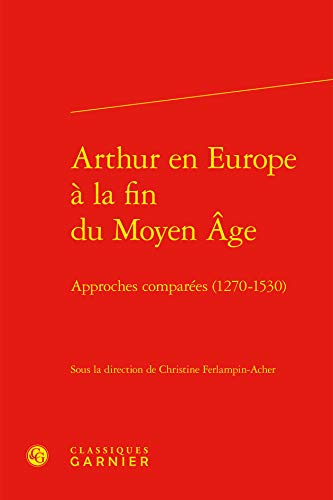 Stock image for Arthur En Europe a la Fin Du Moyen Age: Approches Comparees (1270-1530) (French Edition) for sale by Gallix