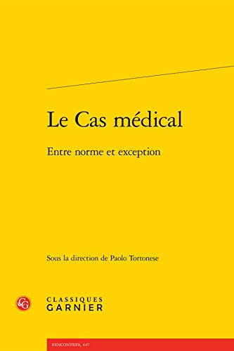 Beispielbild fr Le Cas Medical: Entre Norme Et Exception: 50 (Rencontres: Etudes Dix-Neuviemistes, 447) zum Verkauf von WorldofBooks