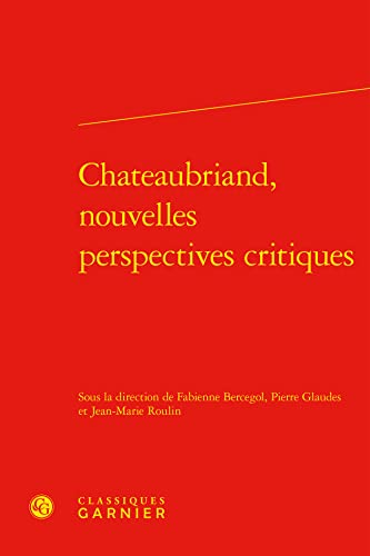 Imagen de archivo de Chateaubriand, nouvelles perspectives critiques a la venta por Chapitre.com : livres et presse ancienne