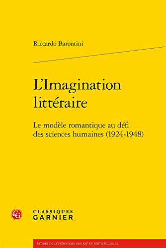 Beispielbild fr L'imagination Litteraire: Le Modele Romantique Au Defi Des Sciences Humaines 1924-1948 (Etudes De Litterature Des Xxe Et Xxie Siecles) (French Edition) zum Verkauf von Gallix