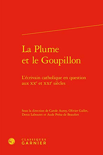 Stock image for La Plume Et Le Goupillon: L'Ecrivain Catholique En Question Aux Xxe Et Xxie Siecles (French Edition) for sale by Gallix