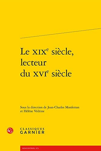 Stock image for le XIXe sicle, lecteur du XVIe sicle for sale by Chapitre.com : livres et presse ancienne