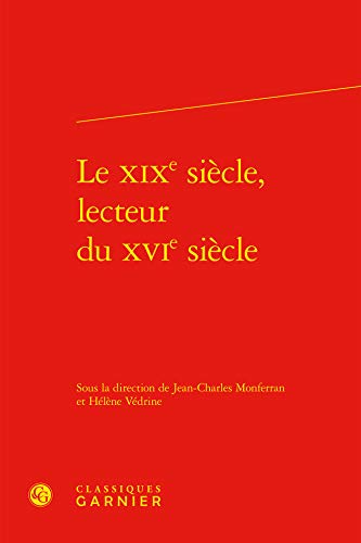 Stock image for le XIXe sicle, lecteur du XVIe sicle for sale by Chapitre.com : livres et presse ancienne