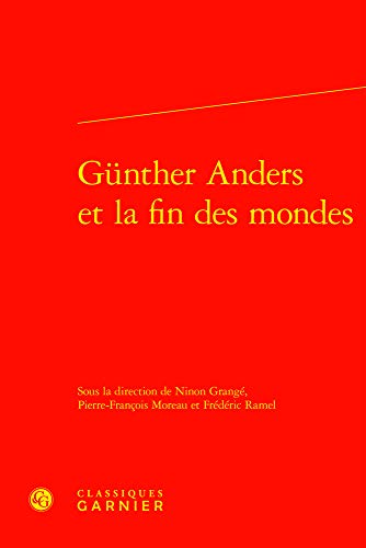 Stock image for Gunther Anders Et La Fin Des Mondes (Constitution De La Modernite) (French Edition) for sale by Gallix