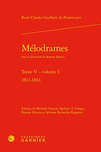 Beispielbild fr Melodrames. Tome V, Volume I: 1811-1814 (Bibliotheque Du Theatre Francais) (French Edition) zum Verkauf von Gallix