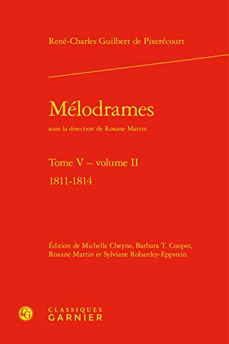 Beispielbild fr Melodrames. Tome V, Volume II: 1811-1814 (Bibliotheque Du Theatre Francais) (French Edition) zum Verkauf von Gallix