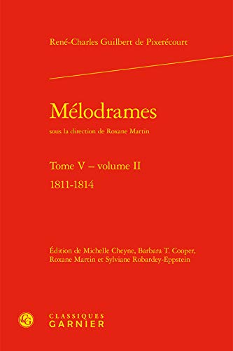 Stock image for Melodrames. Tome V, Volume II: 1811-1814 (Bibliotheque Du Theatre Francais) (French Edition) for sale by Gallix