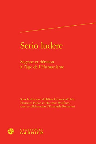 Beispielbild fr serio ludere ; sagesse et drision  l'ge de l'Humanisme zum Verkauf von Chapitre.com : livres et presse ancienne