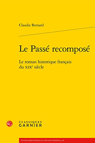 Beispielbild fr Le Passe Recompose: Le Roman Historique Francais Du Xixe Siecle (Etudes Romantiques Et Dix-Neuviemistes) (French Edition) zum Verkauf von Gallix