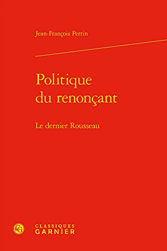 9782406106555: Politique du renonant: Le dernier Rousseau: 72 (L'Europe Des Lumieres)