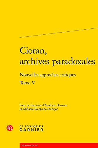 Beispielbild fr Cioran, archives paradoxales: Nouvelles approches critiques (Tome V) [Broch] Collectif; Demars, Aurlien et Stnior, Mihaela-Geniana zum Verkauf von BIBLIO-NET