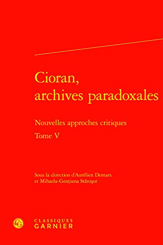 Beispielbild fr Cioran, archives paradoxales Tome 5 ; nouvelles approches critiques zum Verkauf von Chapitre.com : livres et presse ancienne