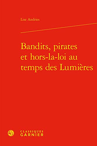 Stock image for Bandits, Pirates Et Hors-La-Loi Au Temps Des Lumieres (L'Europe Des Lumieres) (French Edition) for sale by Gallix