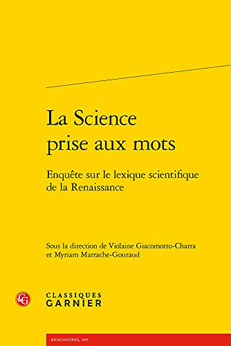 Imagen de archivo de La Science Prise Aux Mots: Enquete Sur Le Lexique Scientifique de la Renaissance (French Edition) a la venta por GF Books, Inc.