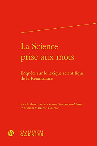 Imagen de archivo de La Science Prise Aux Mots: Enquete Sur Le Lexique Scientifique de la Renaissance (French Edition) a la venta por Gallix