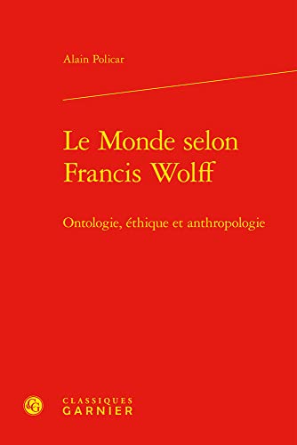 Beispielbild fr Le Monde Selon Francis Wolff: Ontologie, Ethique Et Anthropologie (Philosophies Contemporaines) (French Edition) zum Verkauf von Gallix