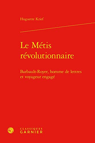 Imagen de archivo de Le Metis Revolutionnaire: Barbault-royer, Homme De Lettres Et Voyageur Engage (Geographies Du Monde, 30) (French Edition) a la venta por Gallix