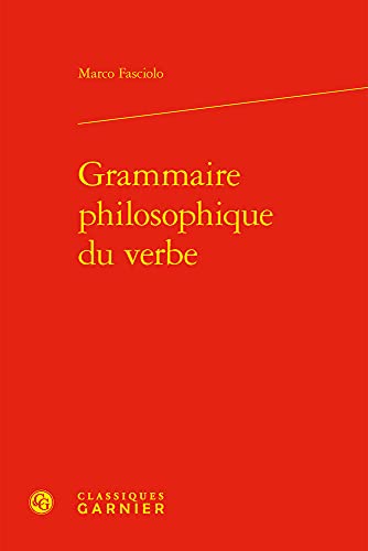 Beispielbild fr Grammaire Philosophique Du Verbe (Grammaires Et Representations De La Langue, 11) (French Edition) zum Verkauf von Gallix