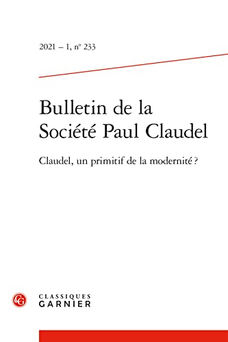 Beispielbild fr Bulletin de la Socit Paul Claudel: Claudel, un primitif de la modernit ? (2021) (2021 - 1, n 233) zum Verkauf von Ammareal