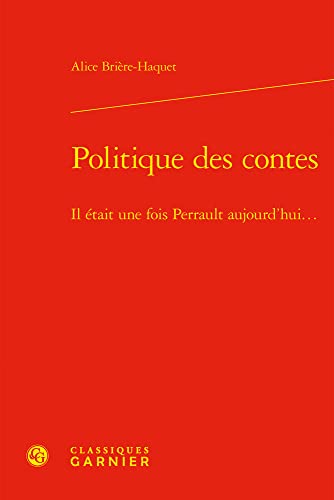 Beispielbild fr Politique Des Contes: Il Etait Une Fois Perrault Aujourd'hui (Classique/Moderne, 13) (French Edition) zum Verkauf von Gallix