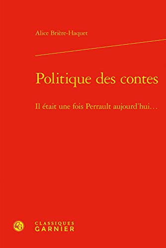 9782406117858: Politique des contes: Il tait une fois Perrault aujourd'hui...: 13 (Classique/Moderne, 13)
