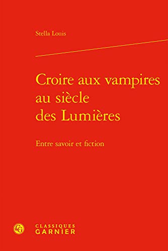 Stock image for Croire Aux Vampires Au Siecle Des Lumieres: Entre Savoir Et Fiction (L'europe Des Lumieres, 81) (French Edition) for sale by Gallix