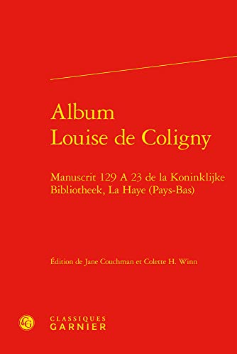 Beispielbild fr Album Louise De Coligny: Manuscrit 129 a 23 De La Koninklijke Bibliotheek, La Haye Pays-bas (Scriptorium, 6) (French Edition) zum Verkauf von Gallix