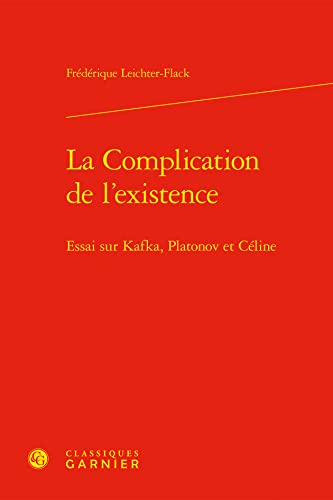 Beispielbild fr La Complication De L'existence: Essai Sur Kafka, Platonov Et Celine (Perspectives Comparatistes, 5) (French Edition) zum Verkauf von Gallix